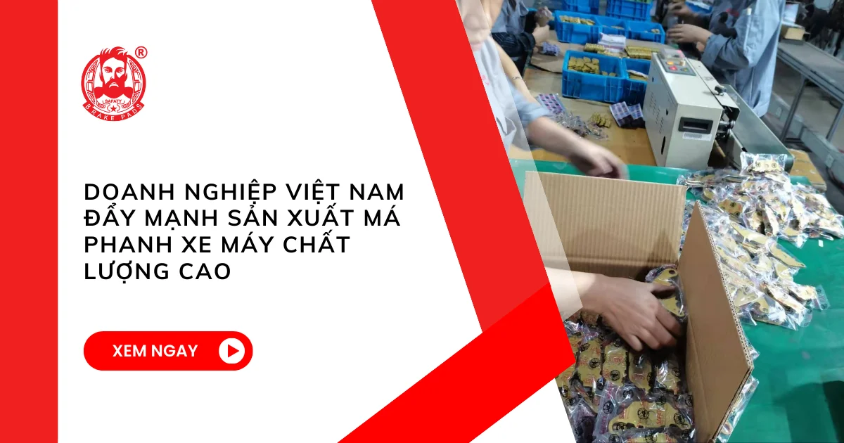 Doanh nghiệp Việt Nam đẩy mạnh sản xuất má phanh xe máy chất lượng cao