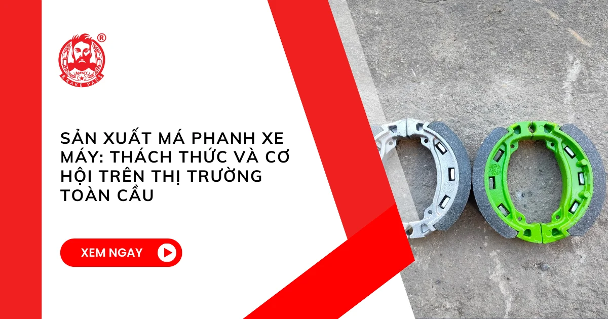 Sản xuất má phanh xe máy Thách thức và cơ hội trên thị trường toàn cầu